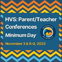 HVS Parent/Teacher Conferences - Minimum Day - November 3 & 6-9, 2023